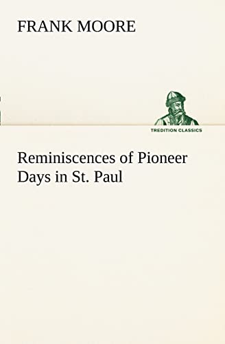 Reminiscences of Pioneer Days in St. Paul (9783849187170) by Moore, Frank