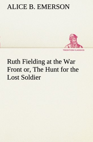 Stock image for Ruth Fielding at the War Front or, The Hunt for the Lost Soldier for sale by Lucky's Textbooks