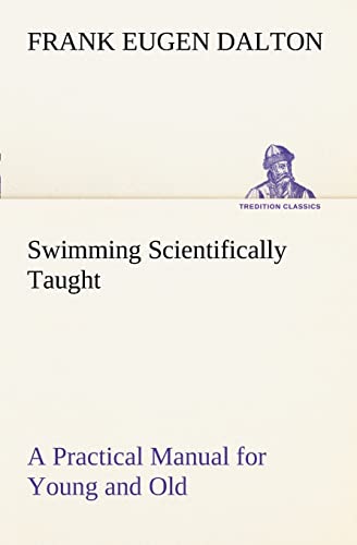 Stock image for Swimming Scientifically Taught A Practical Manual for Young and Old for sale by Lucky's Textbooks