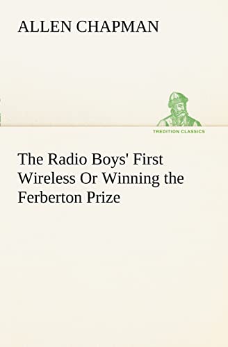 9783849187538: The Radio Boys' First Wireless Or Winning the Ferberton Prize (TREDITION CLASSICS)