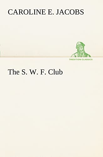 The S. W. F. Club (9783849187651) by Jacobs, Caroline E