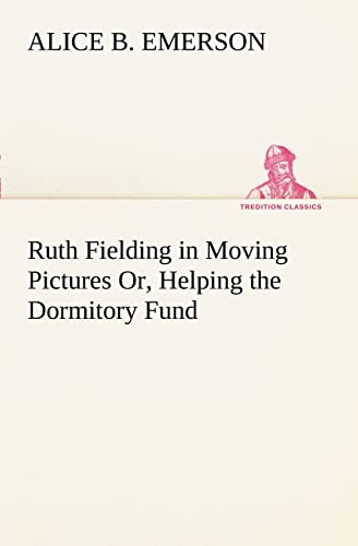 Ruth Fielding in Moving Pictures Or, Helping the Dormitory Fund (9783849187781) by Emerson, Alice B