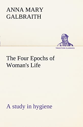 Stock image for The Four Epochs of Woman's Life a study in hygiene for sale by Lucky's Textbooks