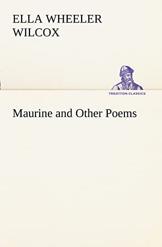 Maurine and Other Poems - Ella Wheeler Wilcox