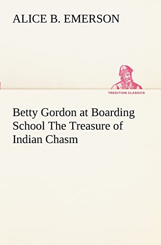 Betty Gordon at Boarding School The Treasure of Indian Chasm (9783849188528) by Emerson, Alice B