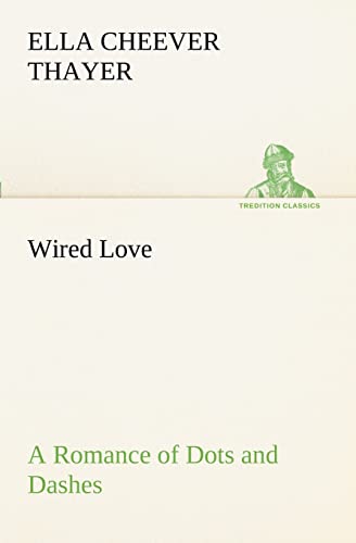 Beispielbild fr Wired Love A Romance of Dots and Dashes zum Verkauf von Lucky's Textbooks