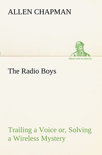 9783849188801: The Radio Boys Trailing a Voice or, Solving a Wireless Mystery