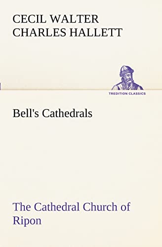 Beispielbild fr Bell's Cathedrals: The Cathedral Church of Ripon A Short History of the Church and a Description of Its Fabric zum Verkauf von Lucky's Textbooks