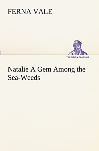 Stock image for Natalie A Gem Among the Sea-Weeds for sale by Lucky's Textbooks