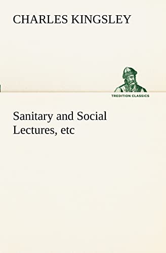 Sanitary and Social Lectures, etc (9783849189143) by Kingsley, Charles