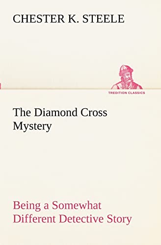 The Diamond Cross Mystery Being a Somewhat Different Detective Story (9783849190095) by Steele, Chester K
