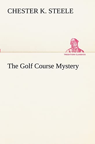 The Golf Course Mystery (9783849190231) by Steele, Chester K