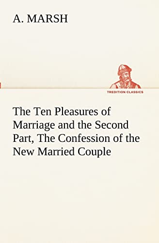 Beispielbild fr The Ten Pleasures of Marriage and the Second Part, The Confession of the New Married Couple zum Verkauf von Lucky's Textbooks