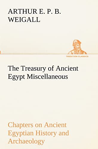 Stock image for The Treasury of Ancient Egypt Miscellaneous Chapters on Ancient Egyptian History and Archaeology for sale by Blackwell's
