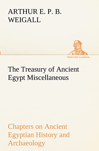 9783849190446: The Treasury of Ancient Egypt Miscellaneous Chapters on Ancient Egyptian History and Archaeology