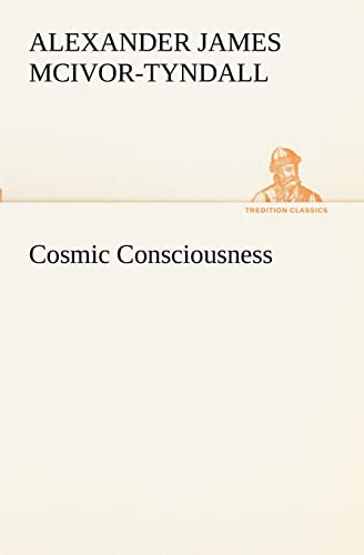 Cosmic Consciousness - Alexander J. (Alexander James) McIvor-Tyndall