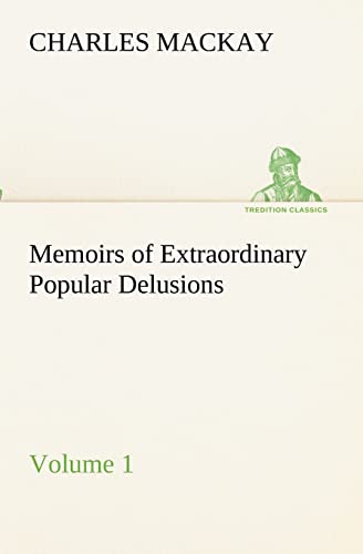 Memoirs of Extraordinary Popular Delusions - Volume 1 (9783849190996) by MacKay, Charles