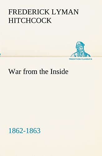 Stock image for War from the Inside The Story of the 132nd Regiment Pennsylvania Volunteer Infantry in the War for the Suppression of the Rebellion, 1862-1863 for sale by Lucky's Textbooks