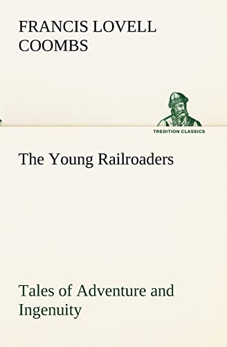 Stock image for The Young Railroaders Tales of Adventure and Ingenuity for sale by Lucky's Textbooks
