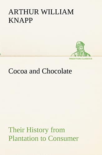 Stock image for Cocoa and Chocolate Their History from Plantation to Consumer for sale by Lucky's Textbooks