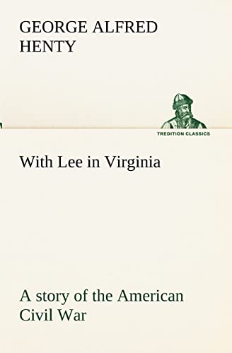 With Lee in Virginia: a story of the American Civil War - G. A. (George Alfred) Henty