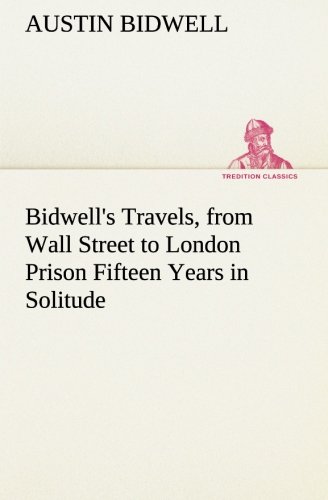 9783849192419: Bidwell's Travels, from Wall Street to London Prison Fifteen Years in Solitude (TREDITION CLASSICS)