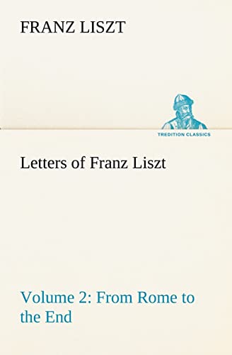 Letters of Franz Liszt -- Volume 2 from Rome to the End (9783849192433) by Liszt, Franz