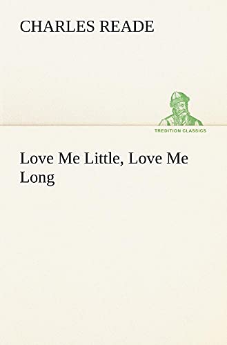 Love Me Little, Love Me Long - Charles Reade