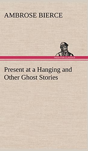 Present at a Hanging and Other Ghost Stories (9783849193270) by Bierce, Ambrose