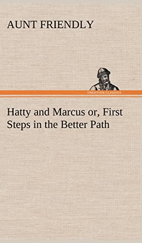 Imagen de archivo de Hatty and Marcus or, First Steps in the Better Path a la venta por Lucky's Textbooks