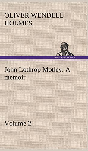 John Lothrop Motley. a memoir - Volume 2 (9783849194178) by Holmes, Oliver Wendell
