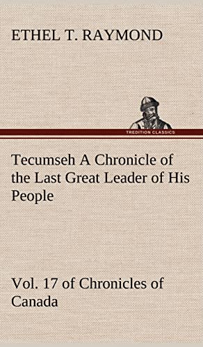 9783849194482: Tecumseh A Chronicle of the Last Great Leader of His People Vol. 17 of Chronicles of Canada