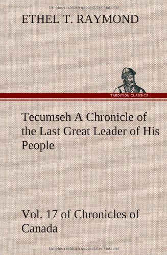 9783849194482: Tecumseh A Chronicle of the Last Great Leader of His People Vol. 17 of Chronicles of Canada