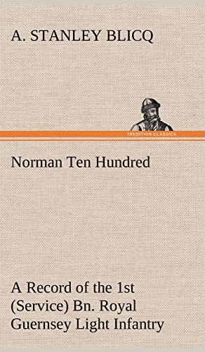 Stock image for Norman Ten Hundred A Record of the 1st (Service) Bn. Royal Guernsey Light Infantry for sale by GF Books, Inc.