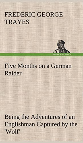 Stock image for Five Months on a German Raider Being the Adventures of an Englishman Captured by the 'Wolf' for sale by Lucky's Textbooks