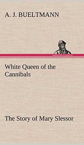 Stock image for White Queen of the Cannibals: the Story of Mary Slessor for sale by Ria Christie Collections