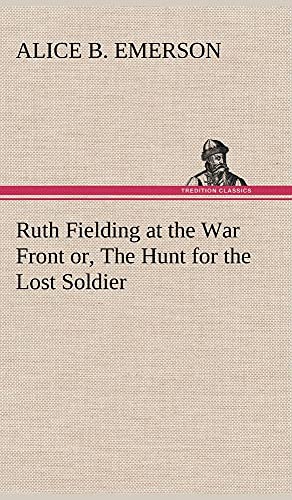 Stock image for Ruth Fielding at the War Front or, The Hunt for the Lost Soldier for sale by Ria Christie Collections