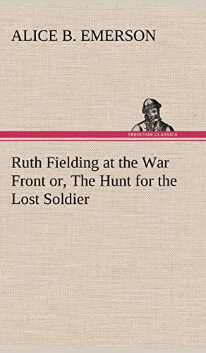 Stock image for Ruth Fielding at the War Front or, The Hunt for the Lost Soldier for sale by Lucky's Textbooks