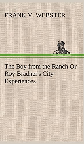 The Boy from the Ranch Or Roy Bradner's City Experiences (9783849197438) by Webster, Frank V