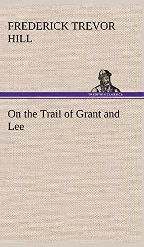 On the Trail of Grant and Lee (9783849198510) by Hill, Frederick Trevor