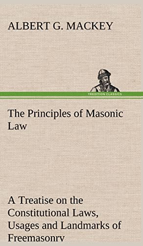 Stock image for The Principles of Masonic Law A Treatise on the Constitutional Laws, Usages and Landmarks of Freemasonry for sale by PBShop.store US