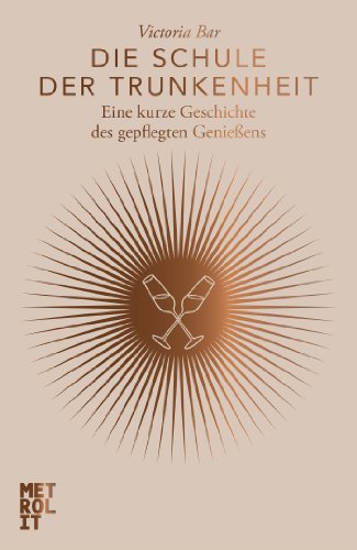 Beispielbild fr Die Schule der Trunkenheit: Eine kurze Geschichte des gepflegten Genieens zum Verkauf von medimops