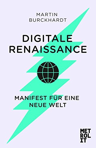 Digitale Renaissance: Manifest für eine neue Welt - Burckhardt, Martin