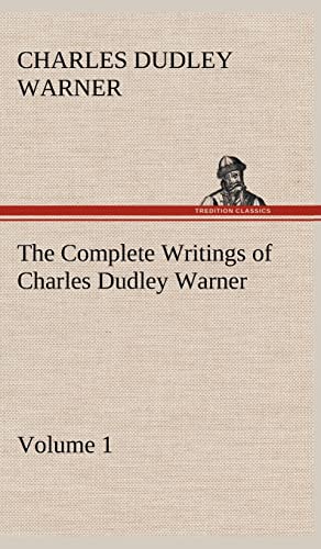 The Complete Writings of Charles Dudley Warner - Volume 1 (9783849500603) by Warner, Charles Dudley