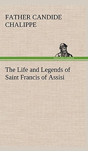 Beispielbild fr The Life and Legends of Saint Francis of Assisi zum Verkauf von Ria Christie Collections