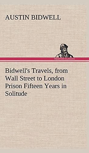 9783849501235: Bidwell's Travels, from Wall Street to London Prison Fifteen Years in Solitude