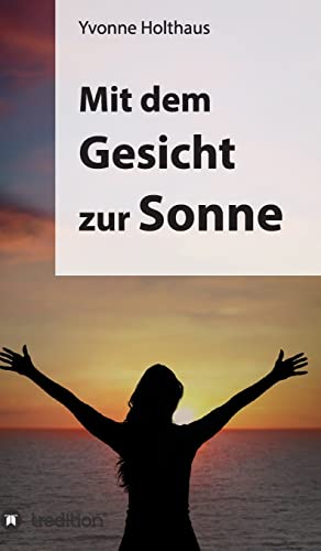 Beispielbild fr Mit dem Gesicht zur Sonne: Autobiographie von Yvonne Holthaus zum Verkauf von medimops