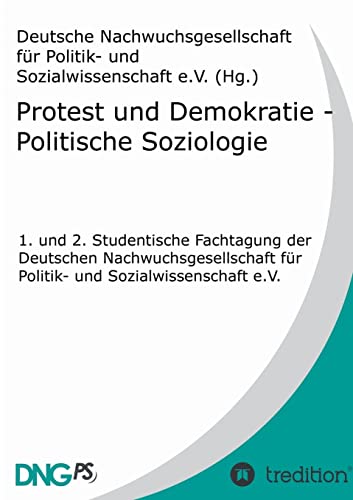 9783849503888: Protest und Demokratie - Politische Soziologie: 1. und 2. Studentische Fachtagung der Deutschen Nachwuchsgesellschaft fr Politik- und Sozialwissenschaft e.V.