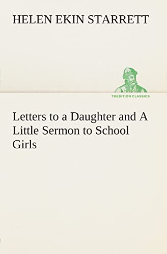 Imagen de archivo de Letters to a Daughter and A Little Sermon to School Girls a la venta por Lucky's Textbooks