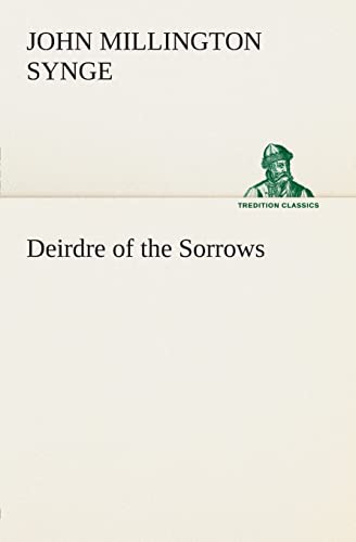 Beispielbild fr Deirdre of the Sorrows (TREDITION CLASSICS) zum Verkauf von medimops
